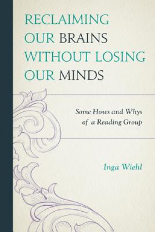 Carte Reclaiming Our Brains Without Losing Our Minds Inga Wiehl