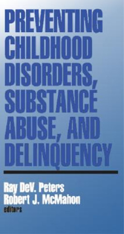 Kniha Preventing Childhood Disorders, Substance Abuse, and Delinquency Ray Dev Peters