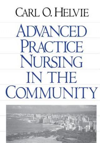 Knjiga Advanced Practice Nursing in the Community Carl O. Helvie