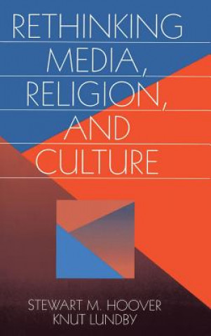 Kniha Rethinking Media, Religion, and Culture Stewart M. Hoover