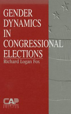 Könyv Gender Dynamics in Congressional Elections Richard Logan Fox
