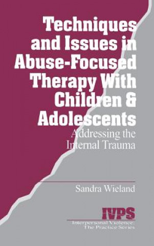 Carte Techniques and Issues in Abuse-Focused Therapy with Children & Adolescents Sandra Wieland