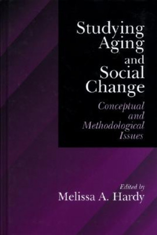 Książka Studying Aging and Social Change Melissa A. Hardy