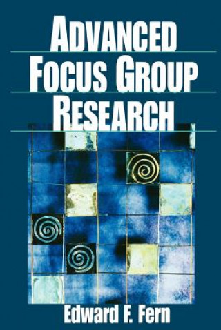 Knjiga Advanced Focus Group Research Edward F. Fern