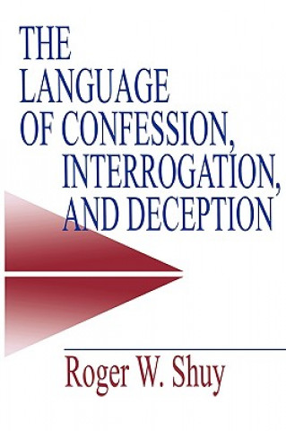 Buch Language of Confession, Interrogation, and Deception Roger W. Shuy