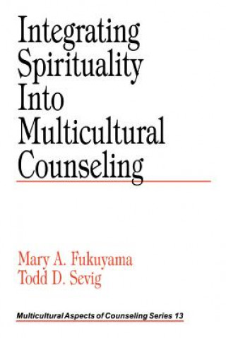 Könyv Integrating Spirituality into Multicultural Counseling Mary A. Fukuyama