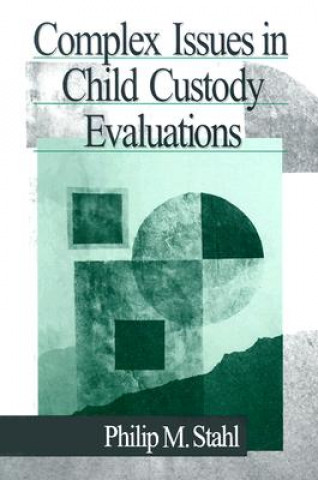 Carte Complex Issues in Child Custody Evaluations Philip Michael Stahl