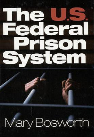 Kniha U.S. Federal Prison System Mary Francesca Bosworth