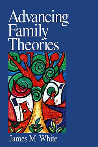 Kniha Advancing Family Theories James M. White