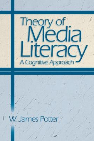 Kniha Theory of Media Literacy W. James Potter