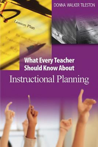 Könyv What Every Teacher Should Know About Instructional Planning Donna E. Walker Tileston