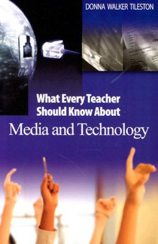 Carte What Every Teacher Should Know About Media and Technology Donna E. Walker Tileston