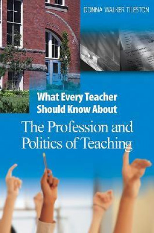 Carte What Every Teacher Should Know About the Profession and Politics of Teaching Donna E. Walker Tileston