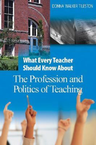 Buch What Every Teacher Should Know About the Profession and Politics of Teaching Donna E. Walker Tileston