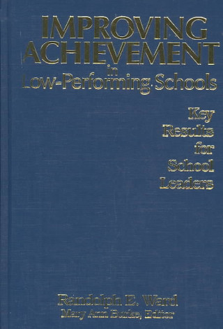 Könyv Improving Achievement in Low-Performing Schools Randolph E. Ward