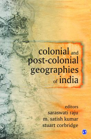 Książka Colonial and Post-Colonial Geographies of India Saraswati Raju