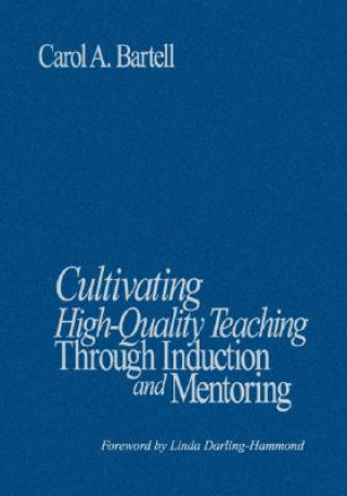 Książka Cultivating High-Quality Teaching Through Induction and Mentoring Carol A. Bartell