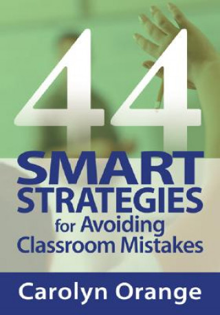 Kniha 44 Smart Strategies for Avoiding Classroom Mistakes Carolyn Orange