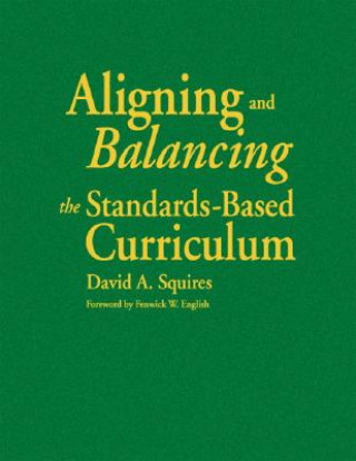 Kniha Aligning and Balancing the Standards-Based Curriculum David A. Squires