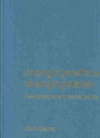 Kniha Changing Welfare, Changing States John H. Clarke