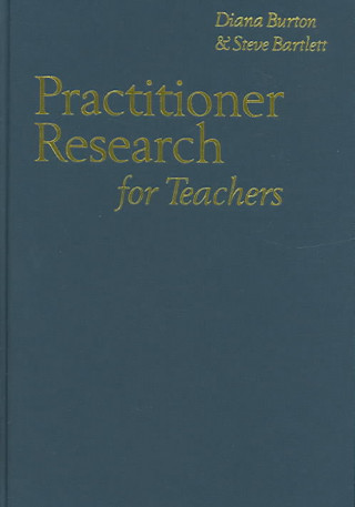 Kniha Practitioner Research for Teachers Diana Burton