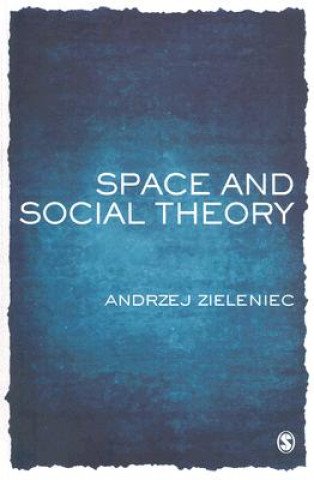 Könyv Space and Social Theory Andrzej J.L. Zieleniec