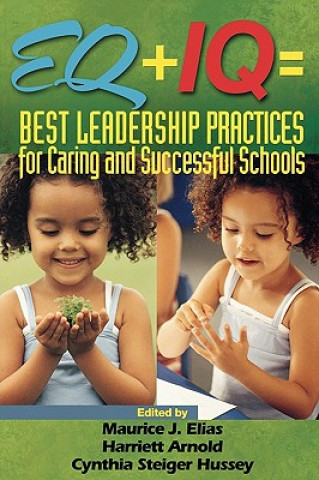 Knjiga EQ + IQ = Best Leadership Practices for Caring and Successful Schools Maurice J. Elias