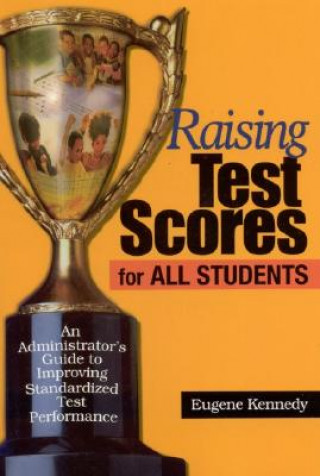 Könyv Raising Test Scores for All Students Eugene Kennedy