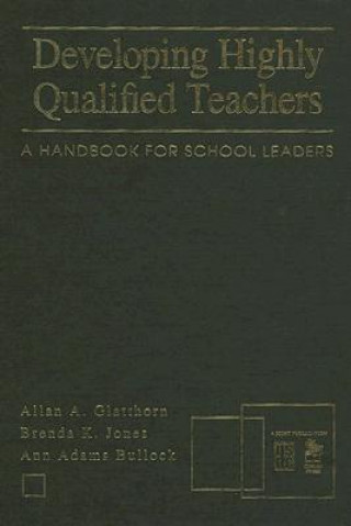 Kniha Developing Highly Qualified Teachers Allan A. Glatthorn