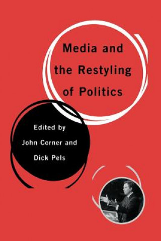 Kniha Media and the Restyling of Politics John Corner