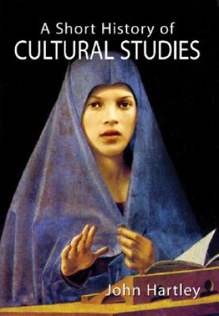 Kniha Short History of Cultural Studies John Hartley