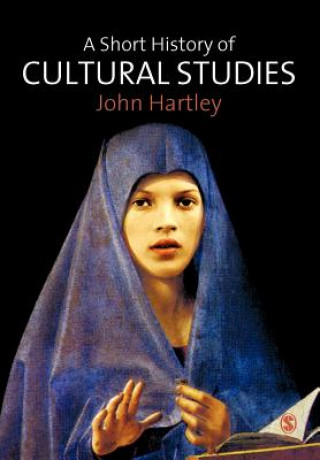 Book Short History of Cultural Studies John Hartley