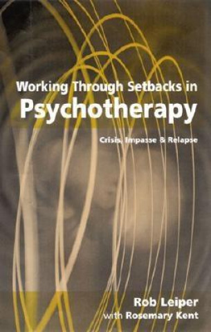 Kniha Working Through Setbacks in Psychotherapy Rob Leiper