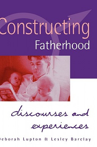 Kniha Constructing Fatherhood Deborah Lupton