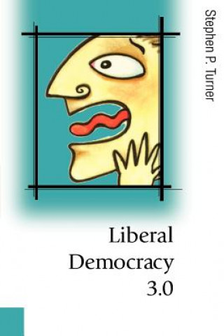 Kniha Liberal Democracy 3.0 Stephen P. Turner