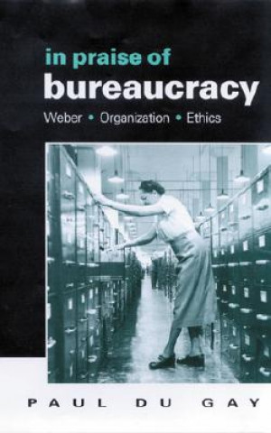 Kniha In Praise of Bureaucracy Paul Du Gay