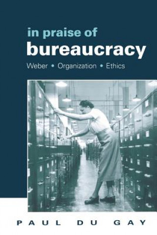 Livre In Praise of Bureaucracy Paul Du Gay