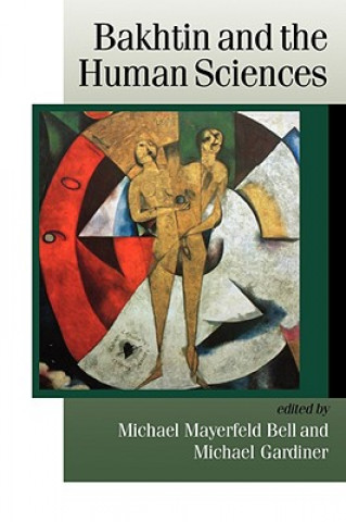 Könyv Bakhtin and the Human Sciences Michael Mayerfeld Bell