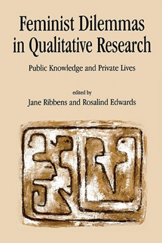 Kniha Feminist Dilemmas in Qualitative Research Rosalind Edwards