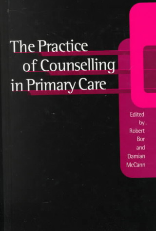 Knjiga Practice of Counselling in Primary Care Robert Bor