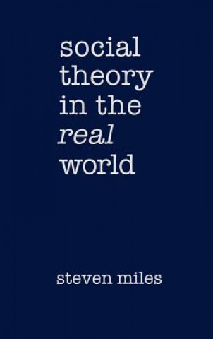 Kniha Social Theory in the Real World Steve Miles