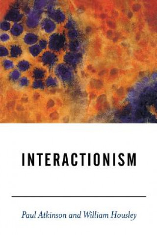 Книга Interactionism Paul Anthony Atkinson