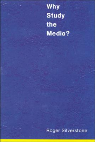 Kniha Why Study the Media? Roger Silverstone