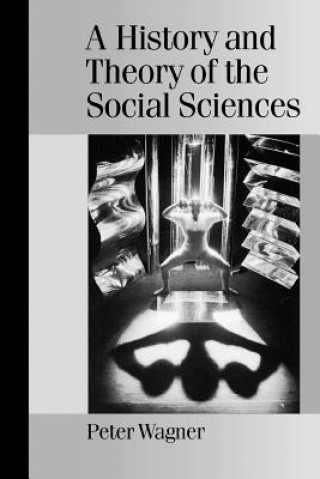 Carte History and Theory of the Social Sciences Peter Wagner