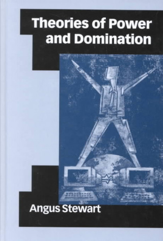 Kniha Theories of Power and Domination Angus Stewart