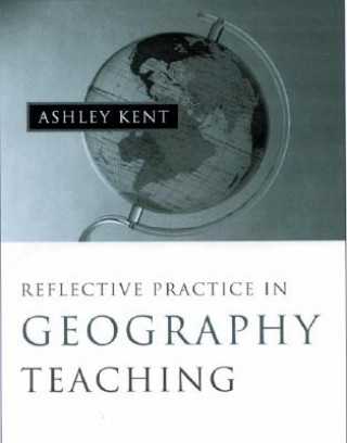 Livre Reflective Practice in Geography Teaching Ashley Kent