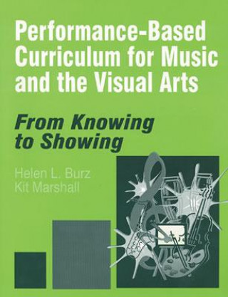 Книга Performance-Based Curriculum for Music and the Visual Arts Helen L. Burz