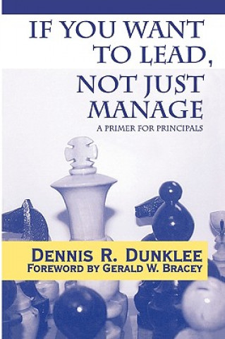 Carte If You Want to Lead, Not Just Manage Dennis R. Dunklee