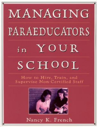 Книга Managing Paraeducators in Your School Nancy K. French