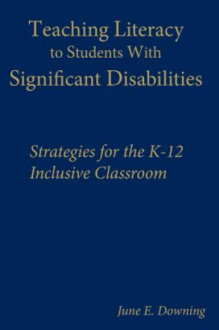 Könyv Teaching Literacy to Students With Significant Disabilities June E. Downing